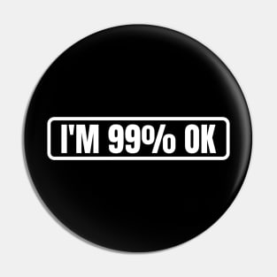 Im 99% Ok Pin