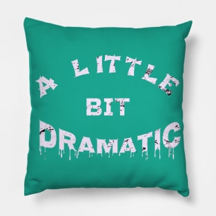 A Little Bit Dramatic Funny Theater Lover Cool Gift Pillow