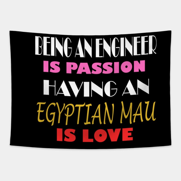 BEING AN ENGINEER IS PASSION HAVING AN EGYPTIAN MAU IS LOVE Tapestry by ONSTROPHE DESIGNS