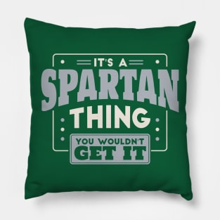 It's a Spartan Thing, You Wouldn't Get It // School Spirit Go Spartans Pillow