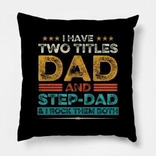 I Have Two Titles Dad And Step-Dad And I Rock Them Both Pillow