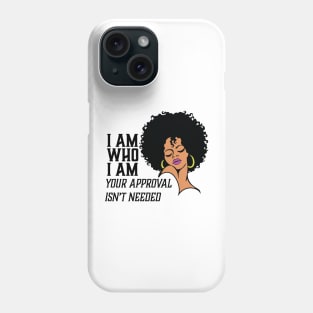 I am Who I am Your Approval isn't needed. African American Woman Phone Case