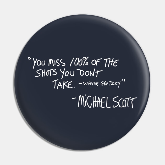 "You miss 100% of the shots you don't take - Wayne Gretzky" - Michael Scott Pin by BodinStreet