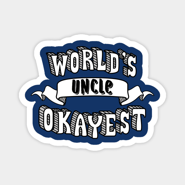 World's Okayest Uncle Magnet by theMeticulousWhim