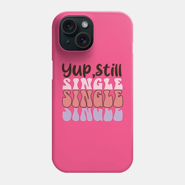 Yup, Still Single. Anti Valentine Day Love Sucks Phone Case by Pop Cult Store