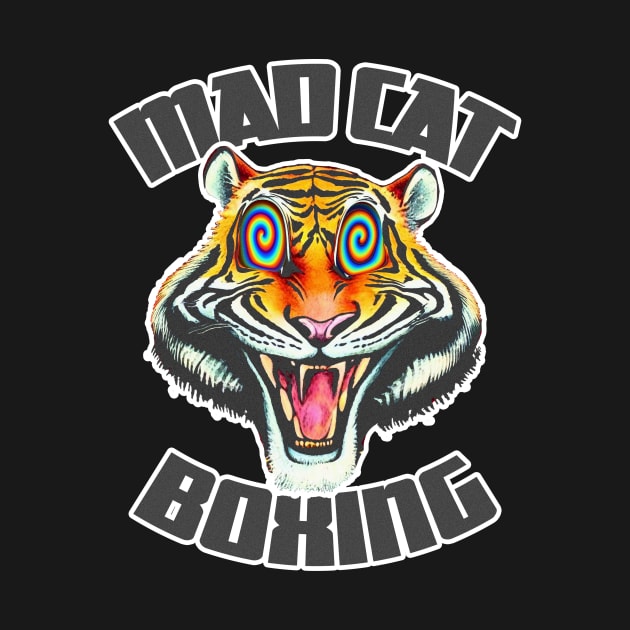 Mad Cat | Mad Cat Boxing | Mad Cat Boxing Club LSD | Angry Kitty | Raging Tiger Boxer Art & Design By Tyler Tilley (tiger picasso) by Tiger Picasso