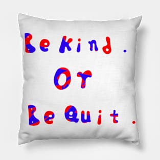 Be kind or be quit design Pillow