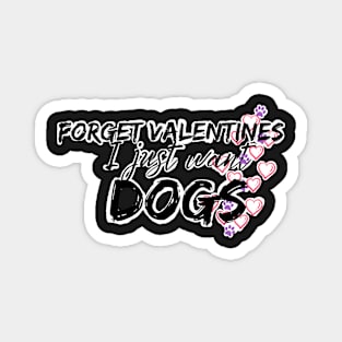 Forget valentines I just want dogs Magnet