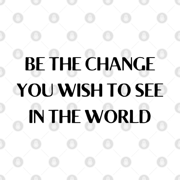 be the change you wish to see in the world by mdr design