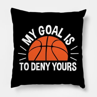 My Goal Is To Deny Yours Basketball Pillow