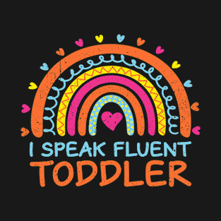 I Speak Fluent Toddler Daycare Provider Rainbow PreK Teacher T-Shirt