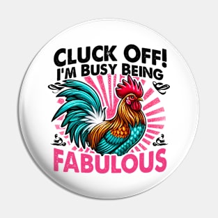 Cluck Off! I'm Busy Being Fabulous, Because even chickens need their diva moments Pin