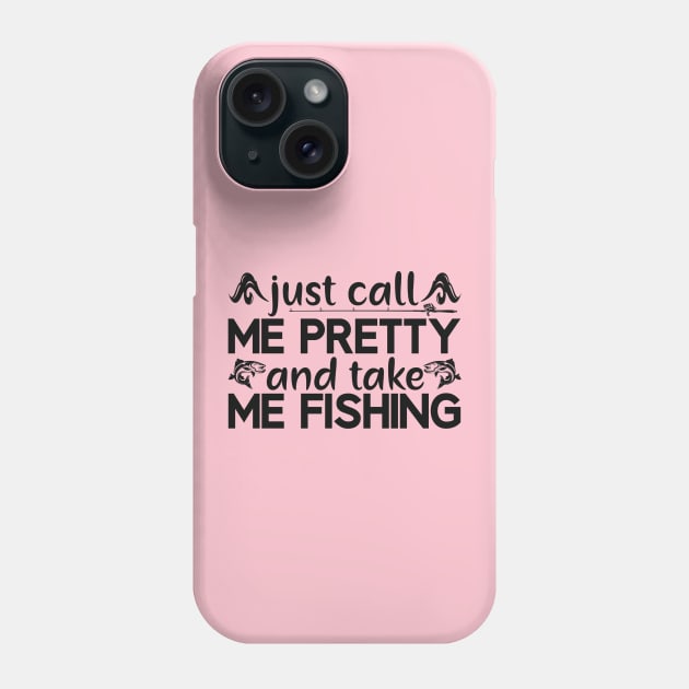 just call me pretty and take me fishing Phone Case by busines_night