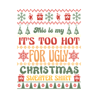 This Is My It's Too Hot For Ugly Christmas Sweater Shirt T-Shirt