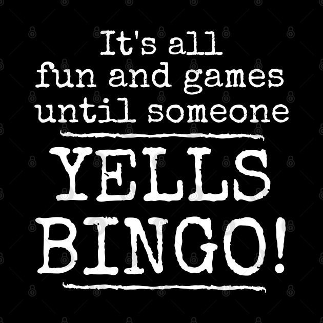 It's All Fun and Games Until Someone Yells Bingo by MalibuSun