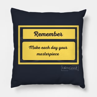 make each day your masterpiece Pillow