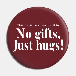 This Christmas There Will Be No Gifts Just Hugs Pin