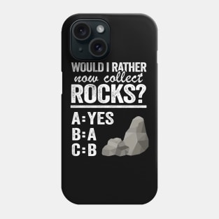 Would I Rather Now Collect Rocks Collector Mineral Geologist Phone Case