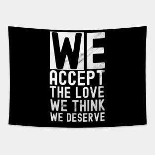 We accept the love we think we deserve Tapestry