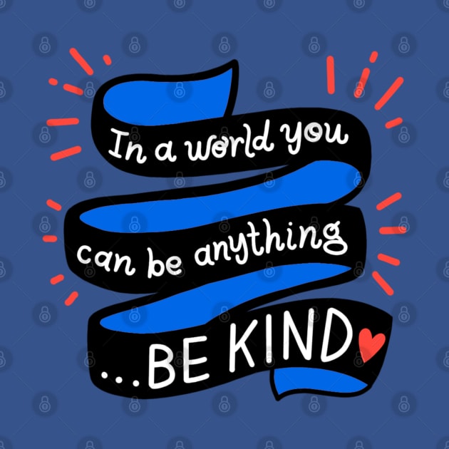 In A World You Can Be Anything... Be Kind by Jillian Kaye Art