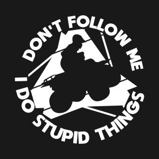 Quad ATV Bike Don'tr follow stupid things T-Shirt