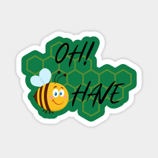 Oh Bee Have! Magnet