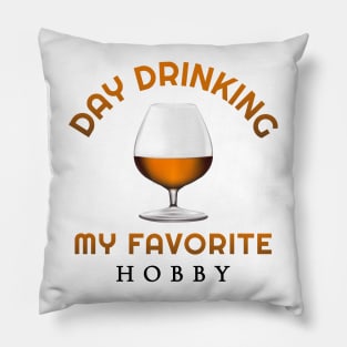 Day drinking my favorite hobby Pillow