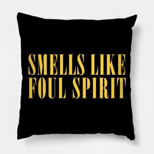 Smells Like Foul Spirit Pillow