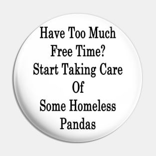 Have Too Much Free Time? Start Taking Care Of Some Homeless Pandas Pin