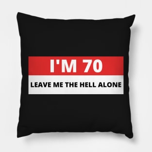 I'm 70 Leave me the Hell alone, Funny Bumper Pillow