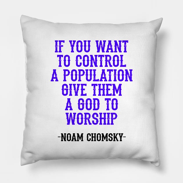 If you want to control a population give them a god to worship, quote. Fight against power. Question everything. Read Noam Chomsky. Mass media. We are not immune to propaganda Pillow by IvyArtistic