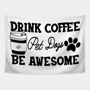 Dog and Coffee - Drink coffee pet dogs be awesome Tapestry