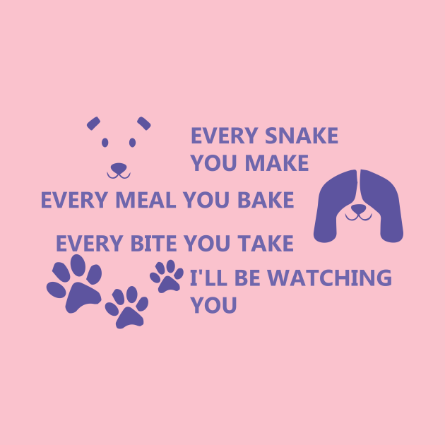 Discover EVERY SNACK YOU MAKE , EVERY MEAL YOU BAKE , EVERY BITE YOU TAKE , I WILL BE WATCHING - Every Snack You Make - T-Shirt