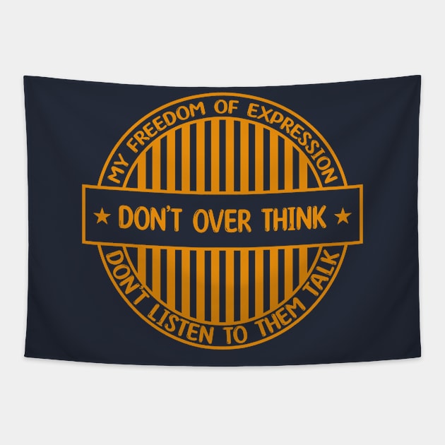 Don't over think - Freedom of expression badge Tapestry by Zakiyah R.Besar