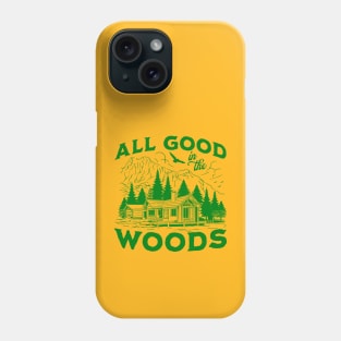 All Good In The Woods Phone Case