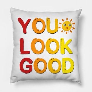 You Look Good Positive Saying Pillow