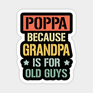 poppa because grandpa is for old guys Magnet