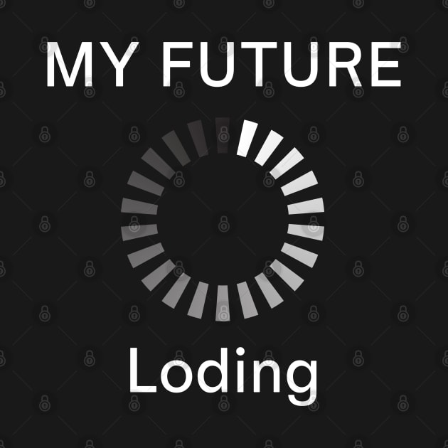 MY FUTURE Loading by Eleganzmod