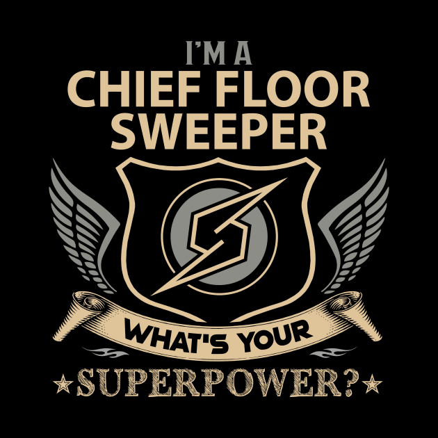 Chief Floor Sweeper T Shirt - Superpower Gift Item Tee by Cosimiaart