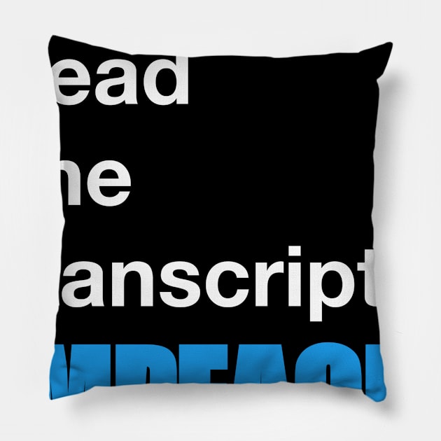 I Read The Transcript. IMPEACH. (White/Blue) Pillow by weartrumpout