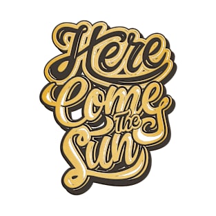 Here comes the Sun T-Shirt