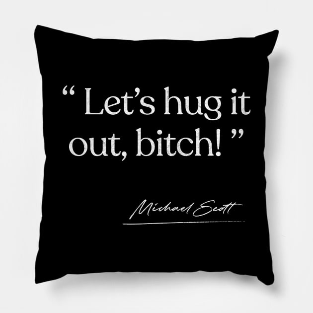 Let's Hug It Out, Bitch / Michael Scott Quote Pillow by DankFutura