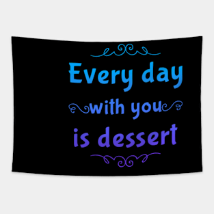 Every day with you is dessert Tapestry