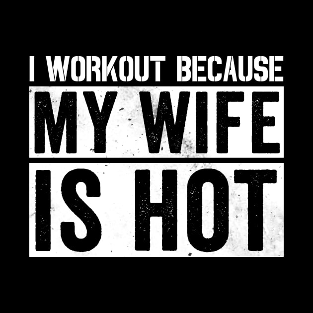 I Workout Because My Wife Is Hot Gym Funny Exercise Quote by Horisondesignz