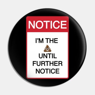 Funny I'm the Sh%T Until Further Notice Pin