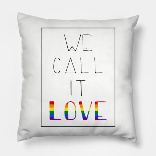 we call it love - pride Pillow