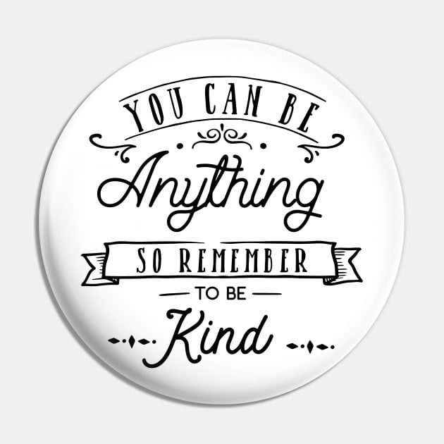 You Can Be Anything So Remember To Be Kind Pin by CANVAZSHOP