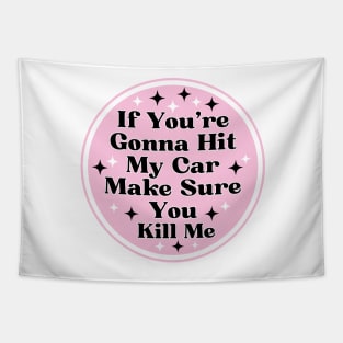 if you’re gonna hit my car make sure you kill me, Funny Car Bumper Tapestry