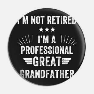 I'm not retired I'm a professional great grandfather Pin