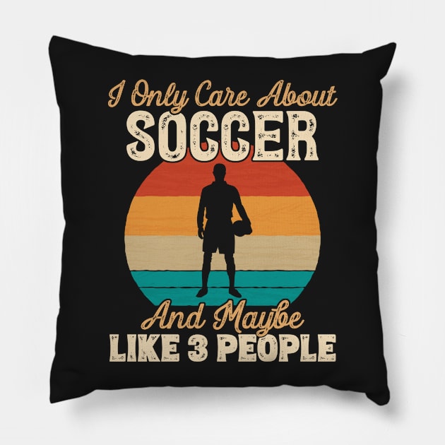 I Only Care About Soccer and Maybe Like 3 People print Pillow by theodoros20